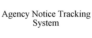 AGENCY NOTICE TRACKING SYSTEM