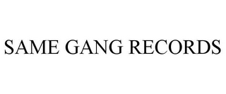 SAME GANG RECORDS