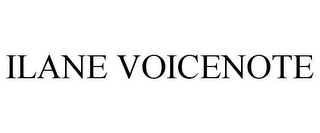 ILANE VOICENOTE