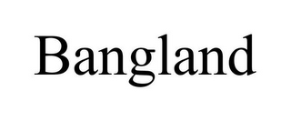 BANGLAND
