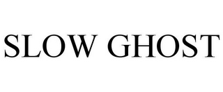 SLOW GHOST