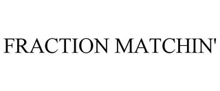 FRACTION MATCHIN'