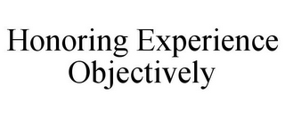 HONORING EXPERIENCE OBJECTIVELY