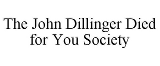 THE JOHN DILLINGER DIED FOR YOU SOCIETY