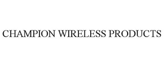 CHAMPION WIRELESS PRODUCTS