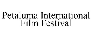 PETALUMA INTERNATIONAL FILM FESTIVAL