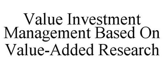 VALUE INVESTMENT MANAGEMENT BASED ON VALUE-ADDED RESEARCH