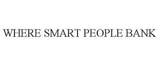 WHERE SMART PEOPLE BANK