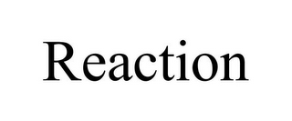 REACTION