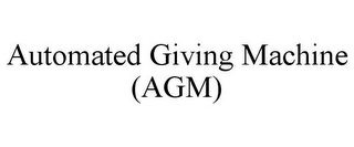 AUTOMATED GIVING MACHINE (AGM)