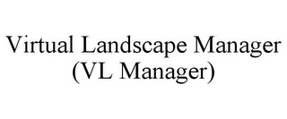 VIRTUAL LANDSCAPE MANAGER (VL MANAGER)