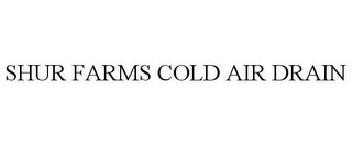 SHUR FARMS COLD AIR DRAIN