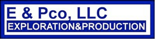 E & PCO, LLC EXPLORATION&PRODUCTION