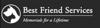 BEST FRIEND SERVICES MEMORIALS FOR A LIFETIME