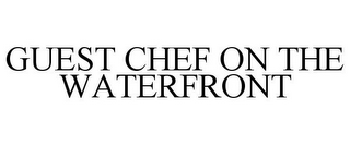 GUEST CHEF ON THE WATERFRONT