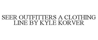 SEER OUTFITTERS A CLOTHING LINE BY KYLE KORVER