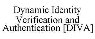 DYNAMIC IDENTITY VERIFICATION AND AUTHENTIFICATION [DIVA]