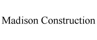 MADISON CONSTRUCTION