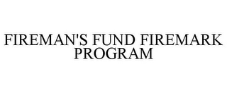 FIREMAN'S FUND FIREMARK PROGRAM