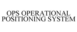 OPS OPERATIONAL POSITIONING SYSTEM