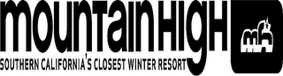 MOUNTAIN HIGH MH SOUTHERN CALIFORNIA'S CLOSEST WINTER RESORT