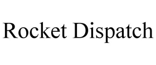 ROCKET DISPATCH