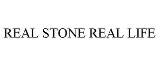 REAL STONE REAL LIFE