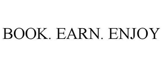 BOOK. EARN. ENJOY