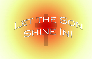 LET THE SON SHINE IN!