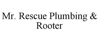 MR. RESCUE PLUMBING & ROOTER