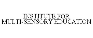 INSTITUTE FOR MULTI-SENSORY EDUCATION