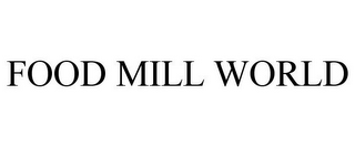 FOOD MILL WORLD