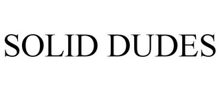 SOLID DUDES