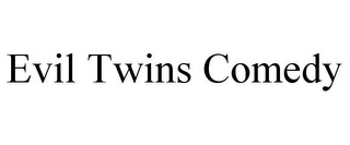 EVIL TWINS COMEDY