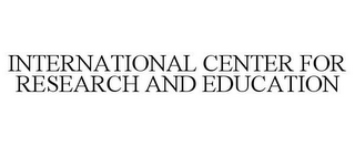 INTERNATIONAL CENTER FOR RESEARCH AND EDUCATION