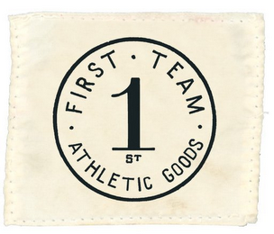 A CIRCLE WITH "FIRST TEAM" ON THE TOP, "ATHLETIC GOODS" ON THE BOTTOM AND THE NUMBER "1" WITH A SMALL "ST" BELOW IT IN THE MIDDLE.