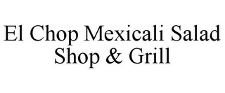 EL CHOP MEXICALI SALAD SHOP & GRILL