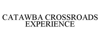 CATAWBA CROSSROADS EXPERIENCE