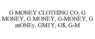 G MONEY CLOTHING CO, G MONEY, G.MONEY, G-MONEY, G MONEY, GM1Y, G$, G-M