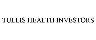 TULLIS HEALTH INVESTORS