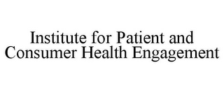 INSTITUTE FOR PATIENT AND CONSUMER HEALTH ENGAGEMENT