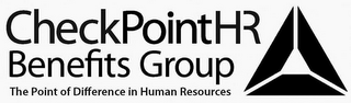 CHECKPOINT HR BENEFITS GROUP THE POINT OF DIFFERENCE IN HUMAN RESOURCES