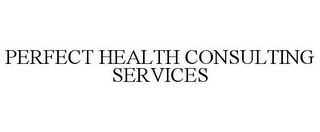 PERFECT HEALTH CONSULTING SERVICES