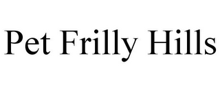 PET FRILLY HILLS