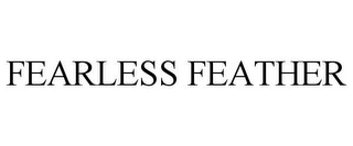 FEARLESS FEATHER