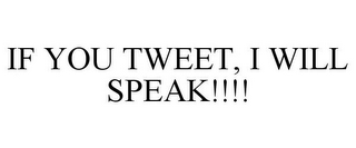 IF YOU TWEET, I WILL SPEAK!!!!