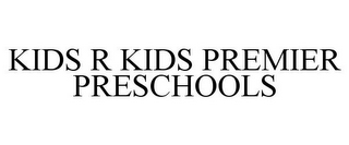 KIDS R KIDS PREMIER PRESCHOOLS