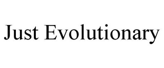 JUST EVOLUTIONARY