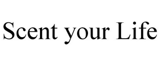 SCENT YOUR LIFE