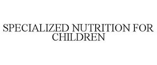 SPECIALIZED NUTRITION FOR CHILDREN